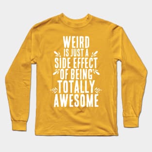 Weirdness = Awesome Side Effect Long Sleeve T-Shirt